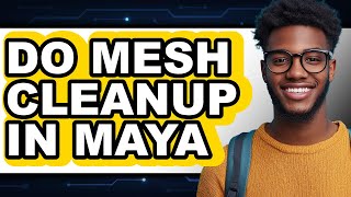 How to Do Mesh Cleanup in Maya (only Way)