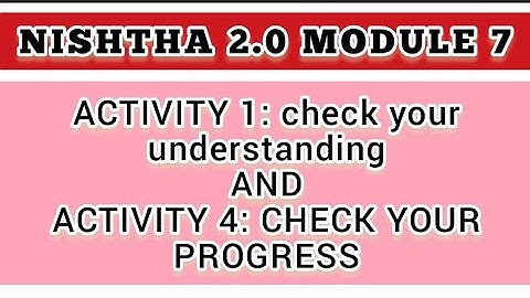 NISHTHA 2.0 MODULE 7/ ACTIVITY 1: Check your understanding And ACTIVITY 4: Check your Progress