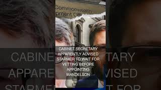Cabinet secretary apparently advised Starmer to wait for vetting before appointing Mandelson