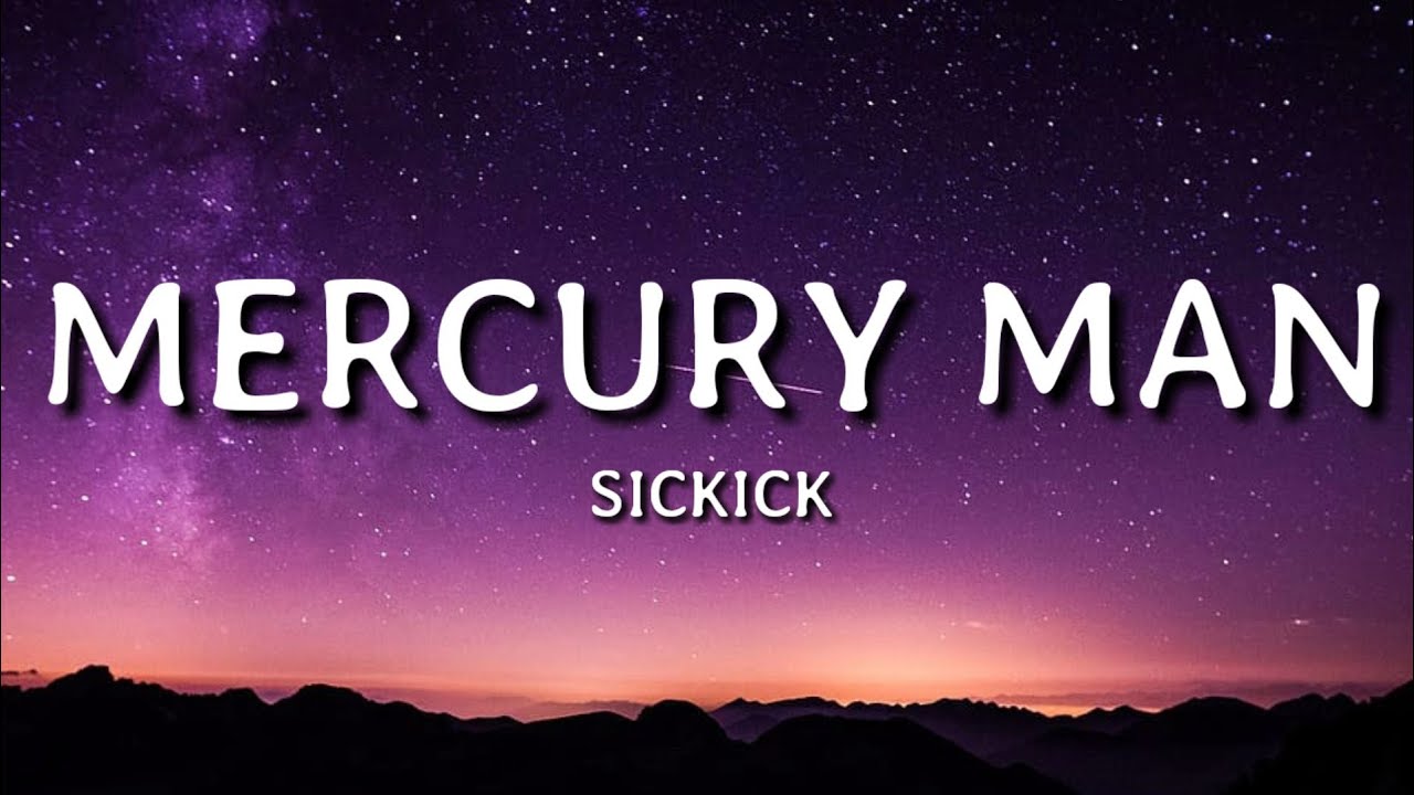 Sickick   Mercury Man Lyrics