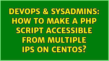 DevOps & SysAdmins: How to make a php script accessible from multiple ips on centos?