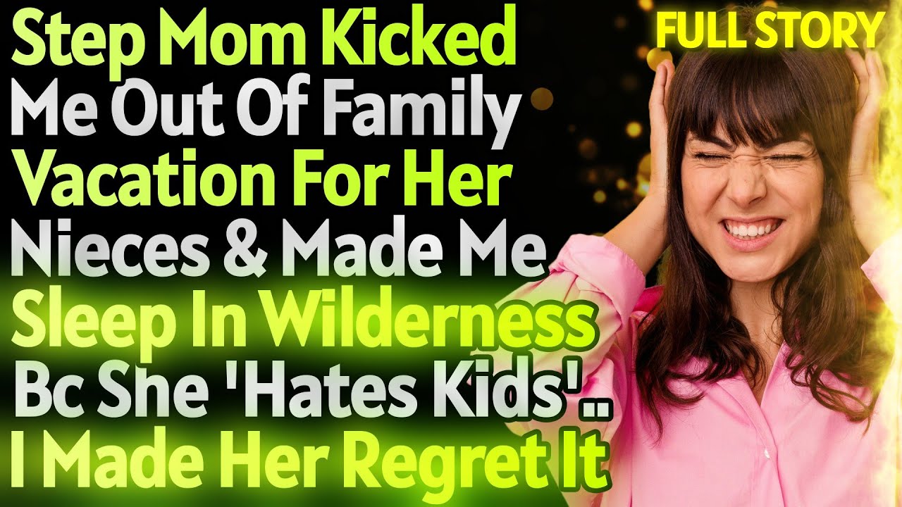 Step Mom Kicked Me Out Of Vacation For Her Nieces & Made Me Sleep On
