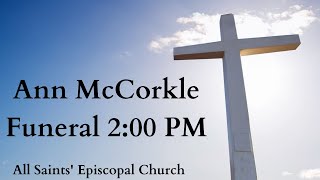 Ann McCorkle Funeral Service 2:00 PM - All Saints' Episcopal Church