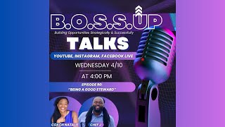 B.O.S.S. UP Talk w coaches Natalie & Chef J - Episode 90:“BEING A GOOD STEWARD”