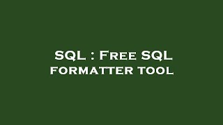 SQL : Free SQL formatter tool