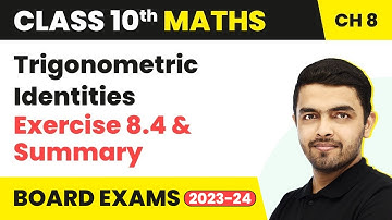 Trigonometry - Trigonometric Identities, Exercise 8.4 & Summary | Class 10 Maths Chapter 8 (2022-23)