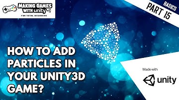 How To Add Particles In Your Unity Games? Unity Basics Part 15