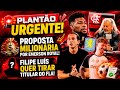 PLANTÃO URGENTE! PROPOSTA MILIONÁRIA POR ROYAL! FILIPE LUÍS QUER TIRAR TITULAR DO FLA! TABELA DO BR!
