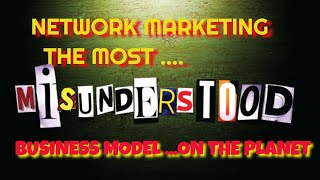 Network Marketing -The Most Misunderstood Business Model On The Planet - Direct Sales is not MLM