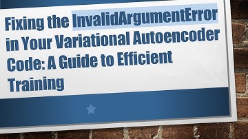 Fixing the InvalidArgumentError in Your Variational Autoencoder Code: A Guide to Efficient Training