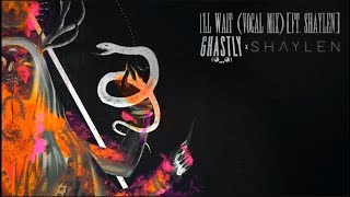 GHASTLY - I'LL WAIT FT. SHAYLEN (VOCAL MIX)