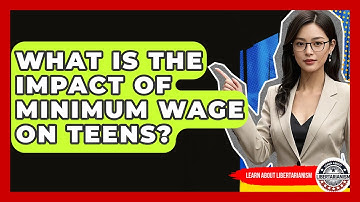 What Is The Impact Of Minimum Wage On Teens? - Learn About Libertarianism