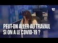 Covid19 avec le changement des rgles peuton aller au travail si on est positif