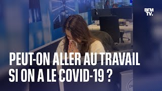 Covid-19: avec le changement des règles, peut-on aller au travail si on est positif?