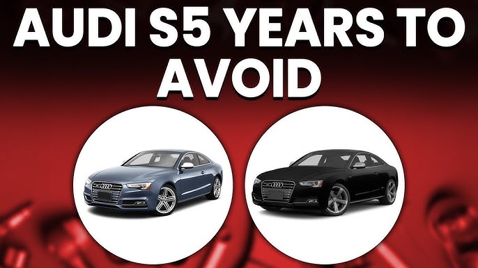 Audi S5 Years to Avoid: Expert Insights & Tips