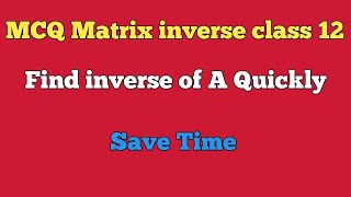 🔥Inverse of matrix in 10 seconds🤩class 12 CBSE 🤟💯💯💯