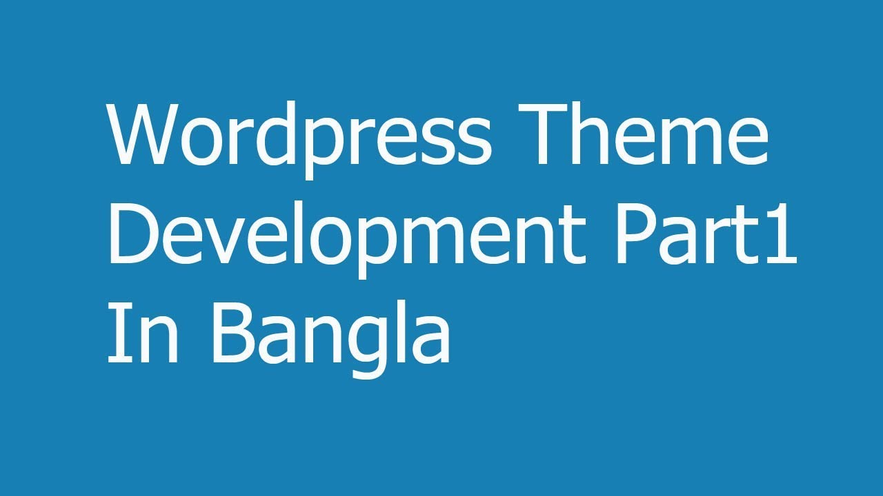 Wordpress Theme Development Part1 In Bangla - Basic Structure - YouTube