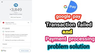 google pay transaction failed/payment processing problem solution