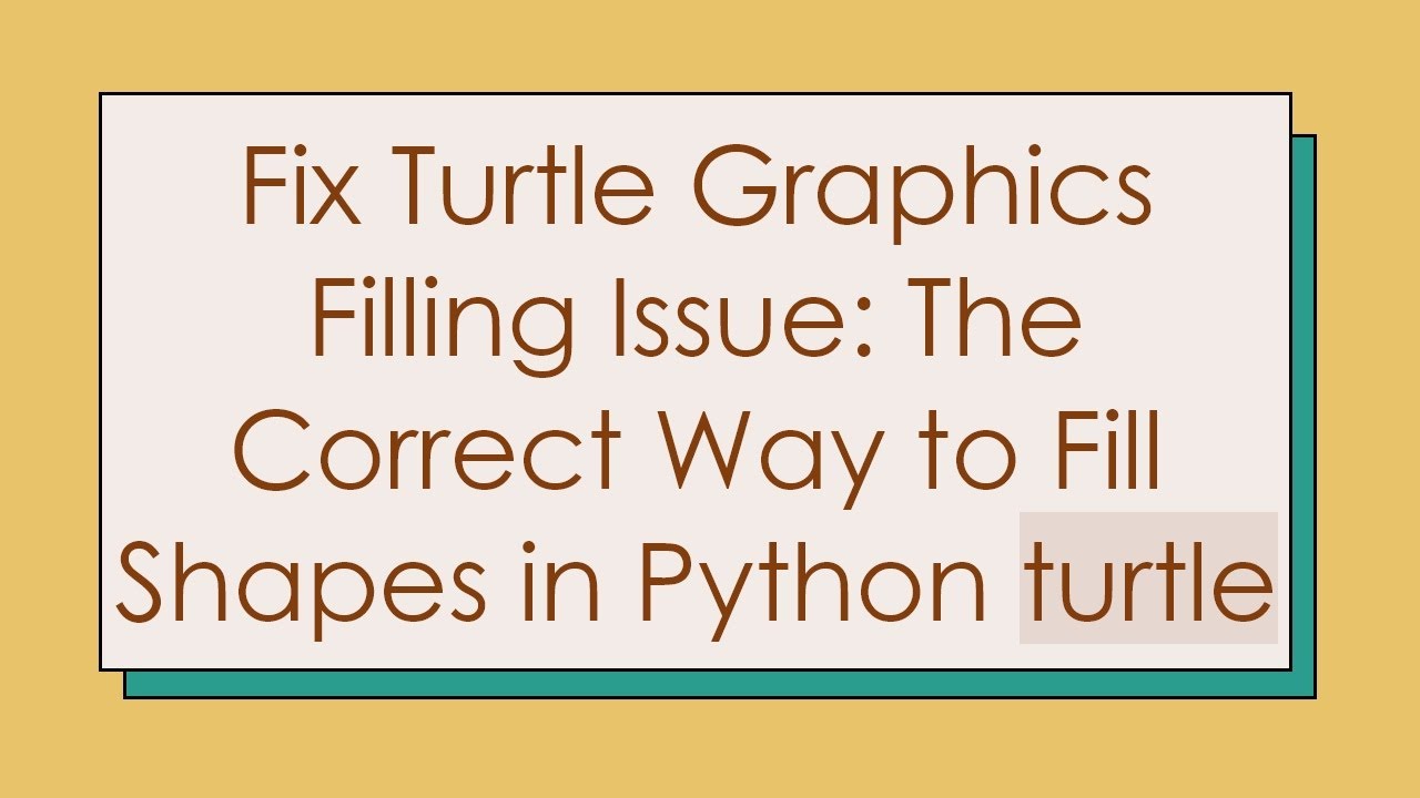 Fix Turtle Graphics Filling Issue: The Correct Way to Fill Shapes in ...