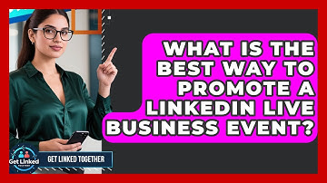 What Is The Best Way To Promote A LinkedIn Live Business Event? - Get Linked Together