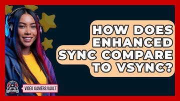 How Does Enhanced Sync Compare To Vsync? - Video Gamers Vault