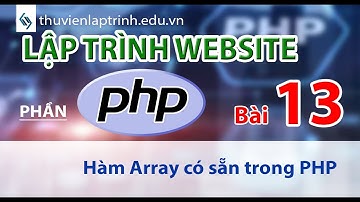 Học lập trình Web A-Z - Phần PHP - Bài 13: Hàm có sẵn về mảng (array functions)