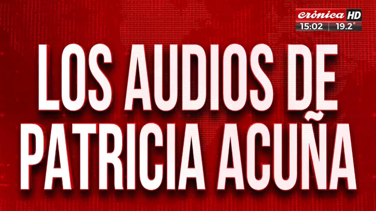 Los audios de Patricia Acuña: 