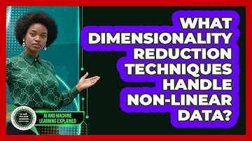 What Dimensionality Reduction Techniques Handle Non-linear Data? - AI and Machine Learning Explained