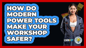 How Do Modern Power Tools Make Your Workshop Safer? - LearnToDIY360.com