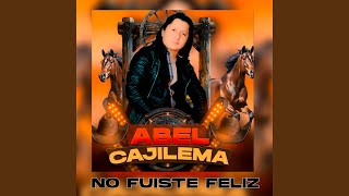No Fuiste Feliz - Abel Cajilema