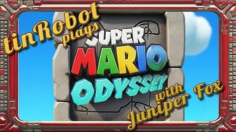Super Mario Odyssey with tinRobot: PART 09