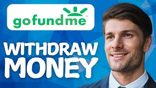 How to Withdraw Money from GoFundMe [2026 Method]