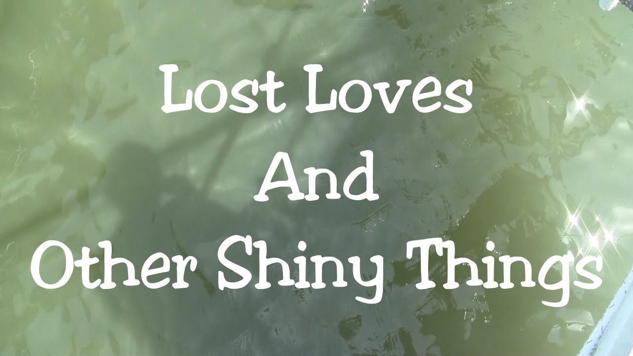 Lost Loves and Other Shiny Things