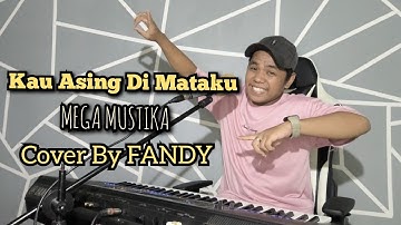 Kau Asing Di Mataku_MEGA MUSTIKA Cover By FANDY