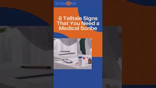 8 Telltale Signs That You Need a Medical Scribe