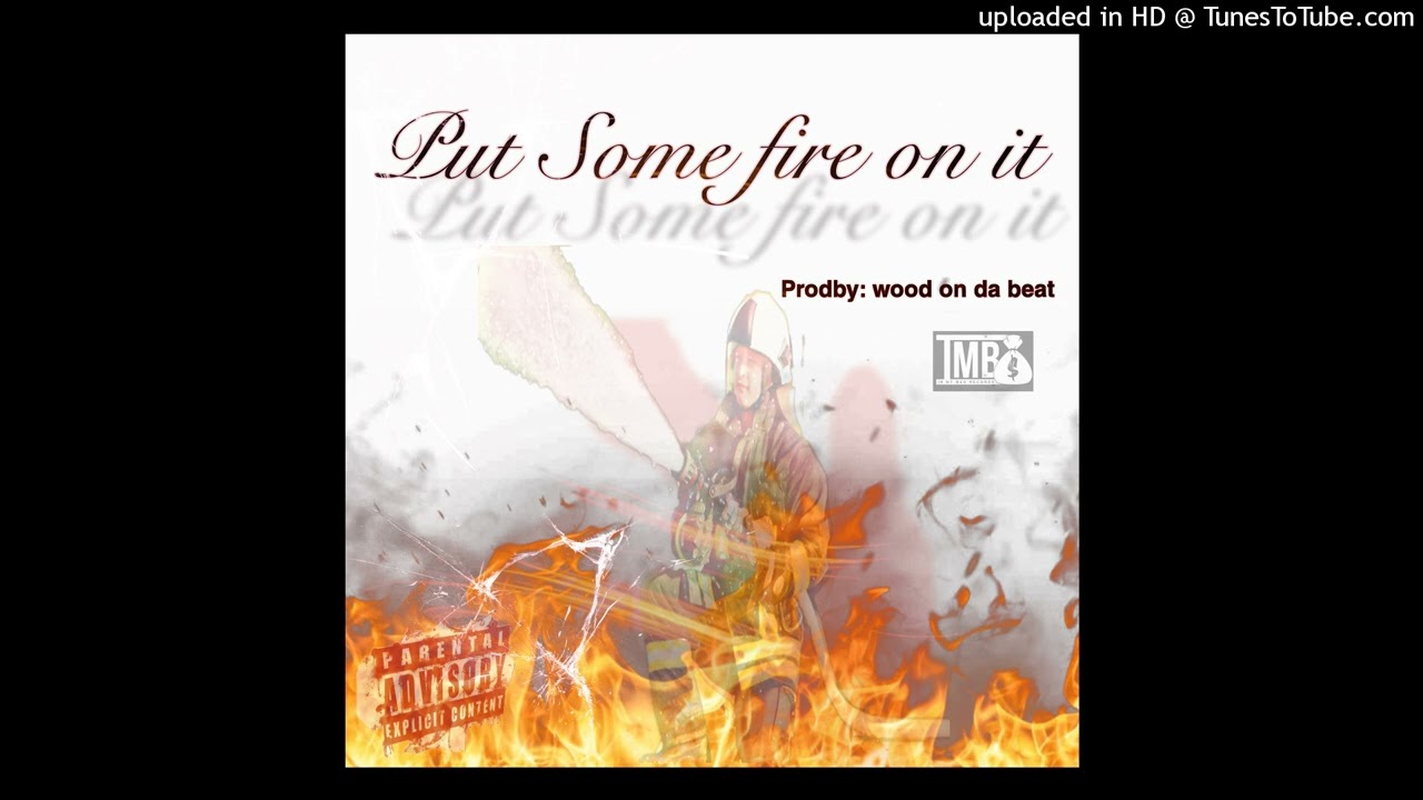 462-Niiice Put Some Fire on it Prodby: wood on da beat