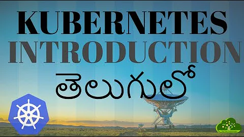 #Kubernetes in Telugu -- Introduction - 01