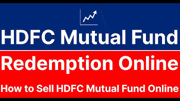 HDFC Mutual Fund Redemption: How to Sell HDFC Mutual Fund Online