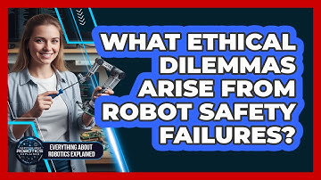 What Ethical Dilemmas Arise From Robot Safety Failures?