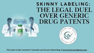 IPConcerns DeepDive - Skinny Labeling: The Legal Duel Over Generic Drug Patents