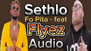 Sethlo _ Feat _ Flyez - FO PITA ( Audio )