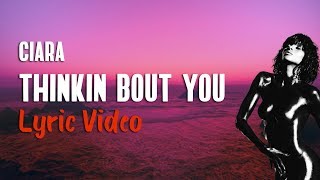 Video thumbnail of "Ciara - Thinkin Bout You (Lyrics) 🤔"