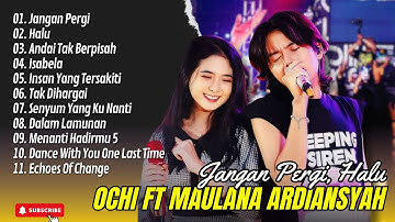 Ochi Alvira Ft. Maulana Ardiansyah - JANGAN PERGI - HALU | ANDAI TAK BERPISAH || LAGU POP TERPOPULER