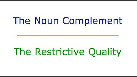 The Noun Complement: #3 The Restrictive Quality
