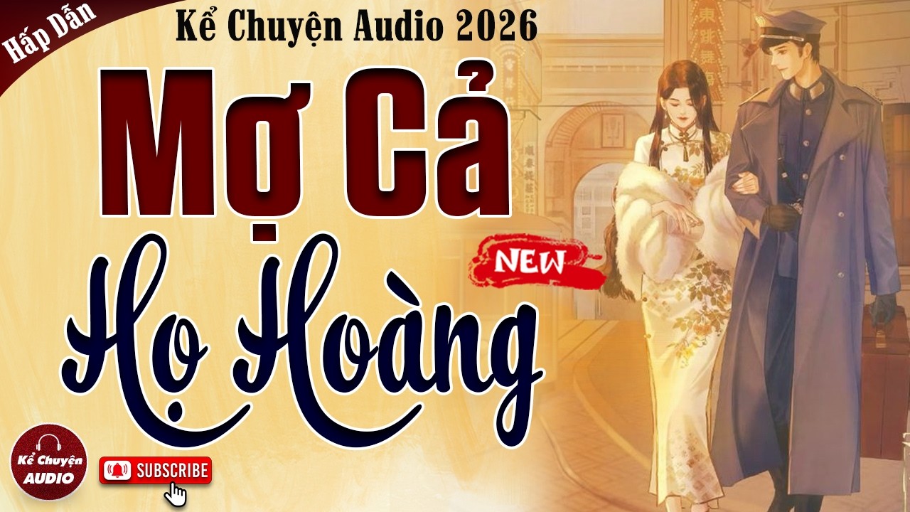 Sóng gió gia tộc: MỢ CẢ HỌ HOÀNG - Kể Chuyện Audio đêm khuya 2026