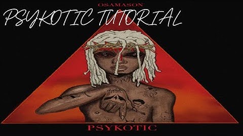 HOW TO MAKE PSYKOTIC TYPE BEAT FOR OSAMASON