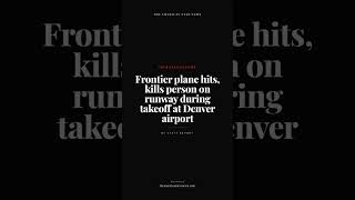 Frontier plane hits, kills person on runway during takeoff at Denver airport
