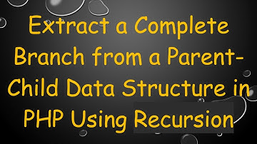 Extract a Complete Branch from a Parent-Child Data Structure in PHP Using Recursion