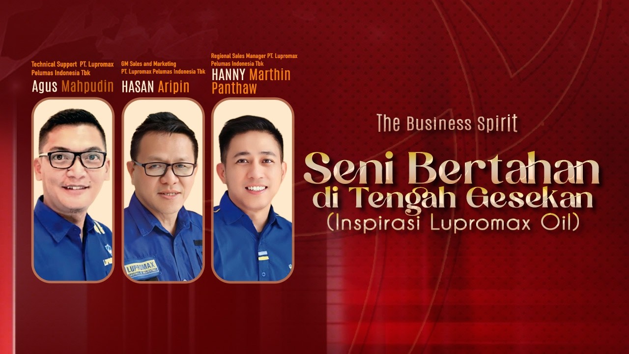 Seni Bertahan di Tengah Gesekan (Inspirasi Lupromax Oil) | The Business Spirit 💰