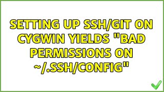 Setting up SSH/Git on Cygwin yields "Bad permissions on ~/.ssh/config" (7 Solutions!!)